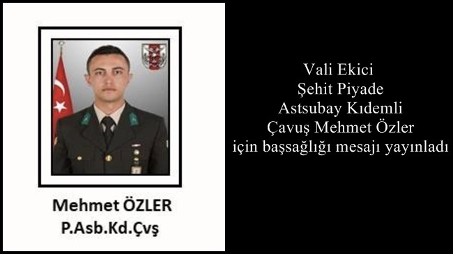 Vali Ekici Şehit Piyade Astsubay Kıdemli Çavuş Mehmet Özler için başsağlığı mesajı yayınladı