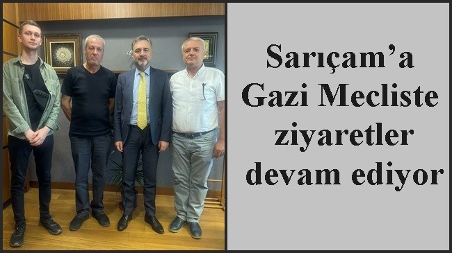 Sarıçam’a Gazi Mecliste ziyaretler devam ediyor