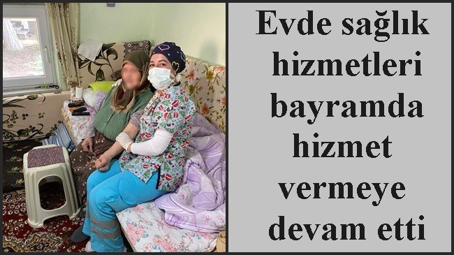 Evde sağlık hizmetleri bayramda hizmet vermeye devam etti