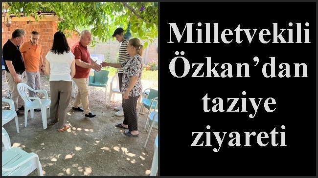 Milletvekili Özkan’dan taziye ziyareti