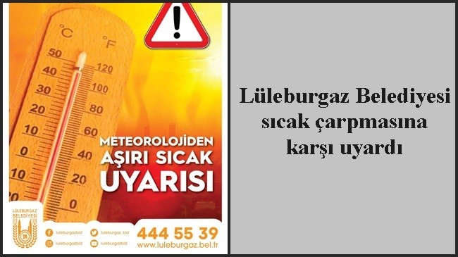 Lüleburgaz Belediyesi sıcak çarpmasına karşı uyardı