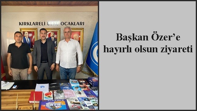 Başkan Özer’e hayırlı olsun ziyareti