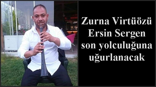 Zurna Virtüözü Ersin Sergen son yolculuğuna uğurlanacak