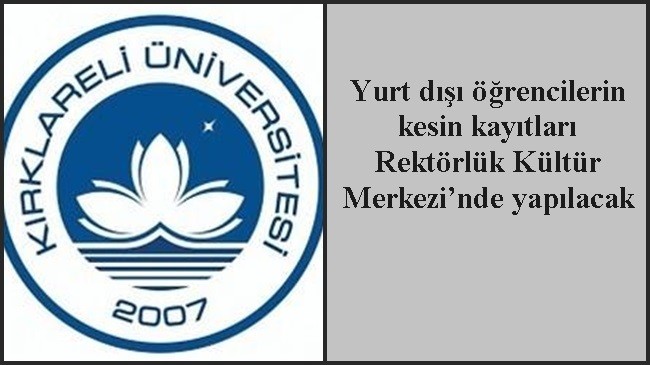 Yurt dışı öğrencilerin kesin kayıtları Rektörlük Kültür Merkezi’nde yapılacak