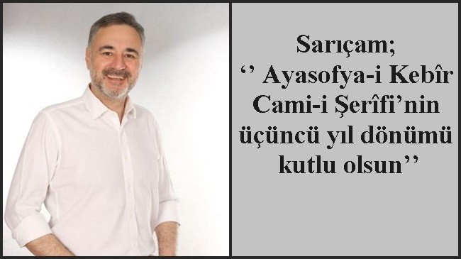 Sarıçam; ‘’ Ayasofya-i Kebîr Cami-i Şerîfi’nin üçüncü yıl dönümü kutlu olsun’’