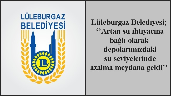 Lüleburgaz Belediyesi; ‘’Artan su ihtiyacına bağlı olarak depolarımızdaki su seviyelerinde azalma meydana geldi’’