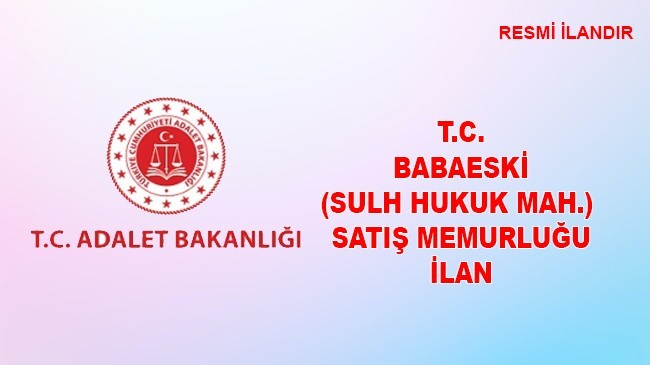 T.C.BABAESKİ (SULH HUKUK MAH.) SATIŞ MEMURLUĞU