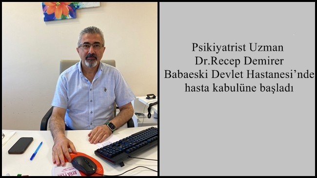 Psikiyatrist Uzman Dr.Recep Demirer Babaeski Devlet Hastanesi’nde hasta kabulüne başladı