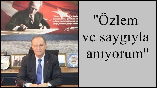 ‘’Özlem ve saygıyla anıyorum’’