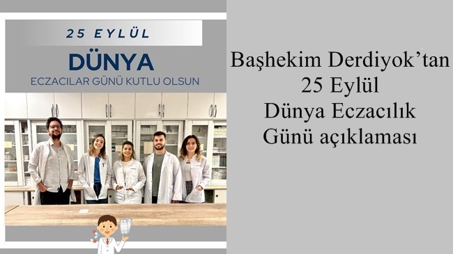 Başhekim Derdiyok’tan 25 Eylül Dünya Eczacılık Günü açıklaması