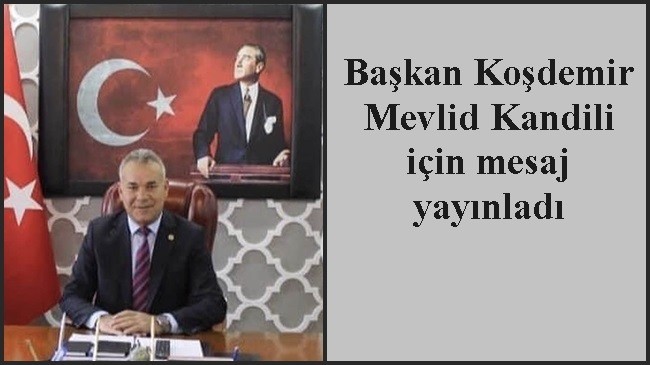 Başkan Koşdemir Mevlid Kandili için mesaj yayınladı