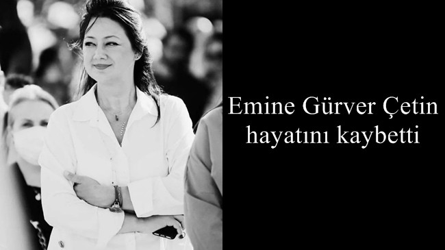 Emine Gürver Çetin hayatını kaybetti