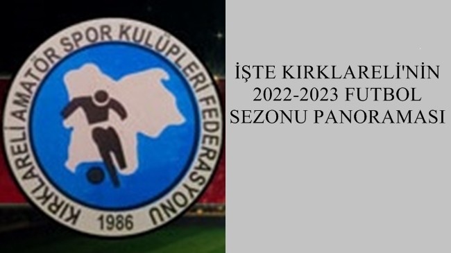 İŞTE KIRKLARELİ’NİN 2022-2023 FUTBOL SEZONU PANORAMASI