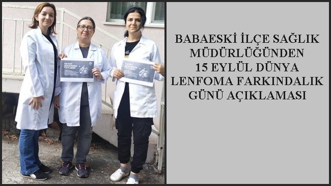 BABAESKİ İLÇE SAĞLIK MÜDÜRLÜĞÜNDEN 15 EYLÜL DÜNYA LENFOMA FARKINDALIK GÜNÜ AÇIKLAMASI