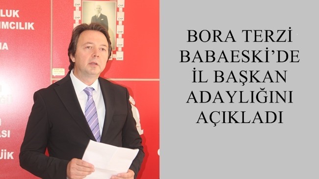 BORA TERZİ BABAESKİ’DE İL BAŞKAN ADAYLIĞINI AÇIKLADI