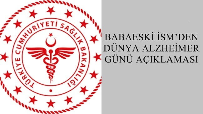 BABAESKİ İSM’DEN DÜNYA ALZHEİMER GÜNÜ AÇIKLAMASI