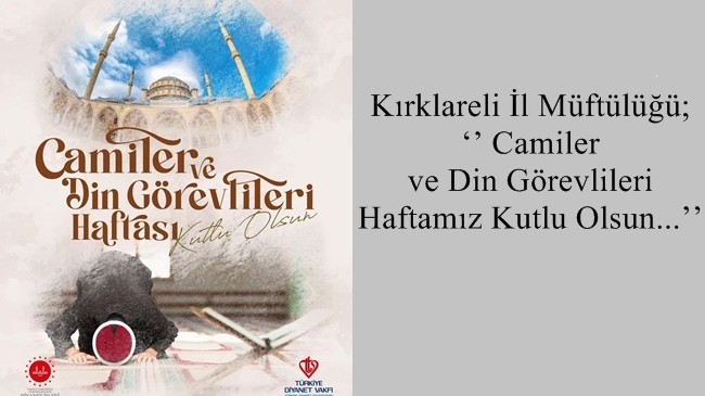 Kırklareli İl Müftülüğü; ‘’Camiler ve Din Görevlileri Haftamız Kutlu Olsun…’’