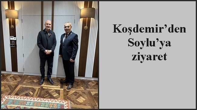 Koşdemir’den Soylu’ya ziyaret