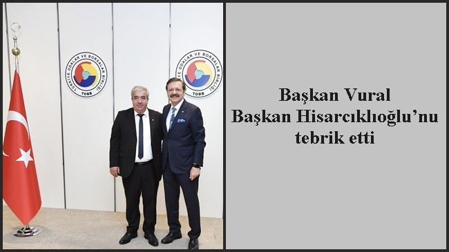 Başkan Vural, Başkan Hisarcıklıoğlu’nu tebrik eti