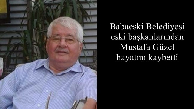 Babaeski Belediyesi eski başkanlarından Mustafa Güzel hayatını kaybetti