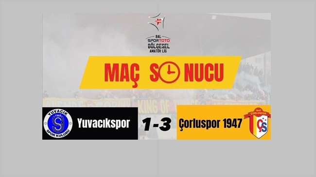 Çorluspor 1947 deplasmanda Yuvacıkspor’u 3-1 yendi
