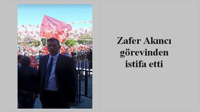 Zafer Akıncı görevinden istifa etti