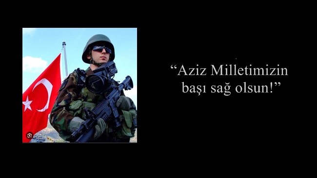 “Aziz Milletimizin başı sağ olsun!”