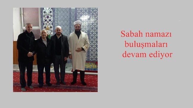 Sabah namazı buluşmaları devam ediyor