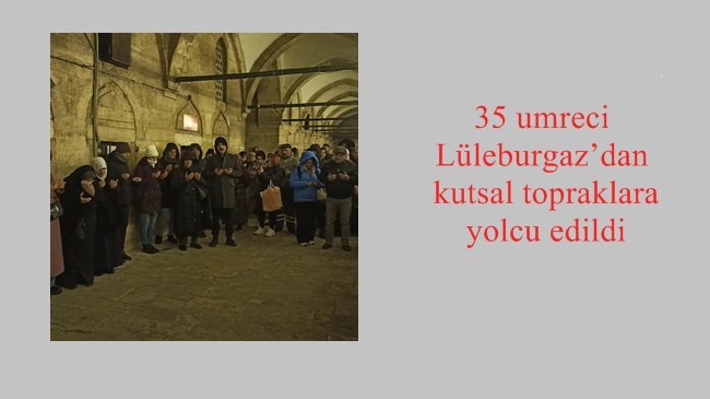 35 umreci Lüleburgaz’dan kutsal topraklara yolcu edildi